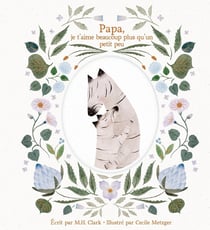 Papa, je t'aime beaucoup plus qu'un petit peu