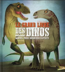 Le grand livre des dinos : manuel pour soigneur experts