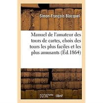 Manuel de l'amateur des tours de cartes, choix des tours les plus faciles et les plus amusants