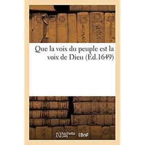 Que la voix du peuple est la voix de Dieu : Contre le sentiment de celuy qui nous a proposé une question toute contraire
