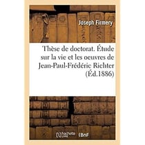 Thèse de doctorat. Étude sur la vie et les oeuvres de Jean-Paul-Frédéric Richter : Faculté des lettres de Paris