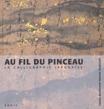 Au fil du pinceau. la calligraphie japonaise