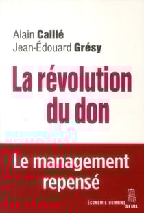 La révolution du don - le management repensé à la lumière de l'anthropologie