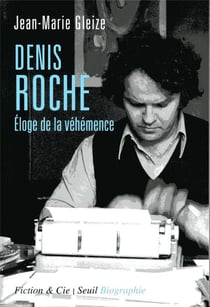 Denis Roche - éloge de la véhémence