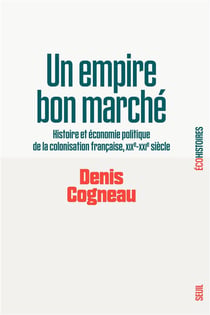 Un empire bon marché : histoire et économie politique de la colonisation française, XIXe-XXIe siècle