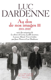Au dos de nos images Tome 3 (2014-2022)- scénarios de le silence de Lorna, la fille inconnue, le jeune Ahmed et Tori et Lokita