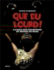 Que du lourd ! La saga des champions du monde de boxe