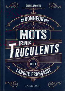 Au bonheur des mots les plus truculents de la langue française
