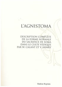 L'agnistoma - description complète de la forme normale du sacrifice de soma dans le culte védique