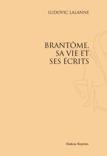 Brantôme, sa vie et ses écrits (1896)