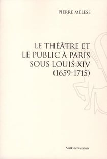 Le théâtre et le public à paris sous louis xiv, 1659-1715. (1934)