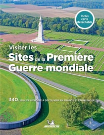 Visiter les sites de la Premiere Guerre mondiale : 340 lieux de mémoire à découvrir en France et en Belgique