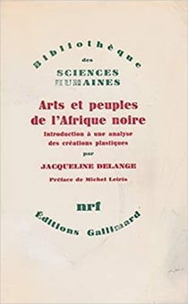 Arts et peuples de l'Afrique noire - introduction à une analyse des créations plastiques