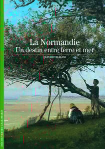 La Normandie - un destin entre terre et mer