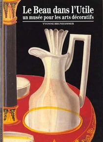 Le Beau dans l'utile : Un musée pour les arts décoratifs