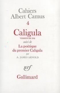 Cahiers Albert Camus Tome 4 - Caligula (version de 1941) - la poétique du premier Caligula