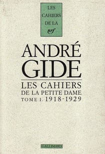 Les cahiers de la petite dame - vol01 - notes pour l'histoire authentique d'andre gide-1918-1929