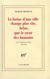 La forme d'une ville change plus vite, hélas, que le coeur des humains - cent cinquante poèmes (1991-1998)