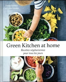 Green kitchen at home - recettes végétariennes pour tous les jours
