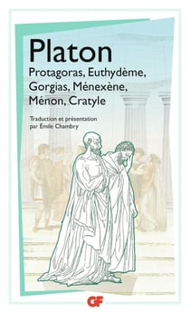 Platon, Protagoras, Euthydème, Gorgias, Ménexène, Ménon, Cratyle