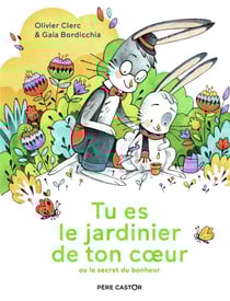 Tu es le jardinier de ton coeur ou le secret du bonheur
