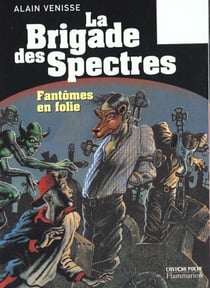 Fantomes en folie - la brigade des spectres tome 3