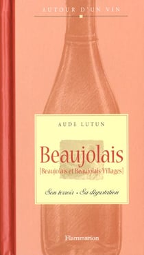 Beaujolais - son terroir - sa degustation