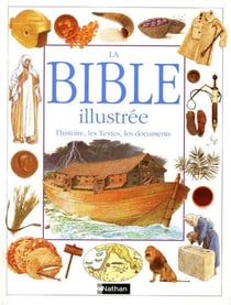 La Bible illustrée - l'histoire, les Textes, les documents
