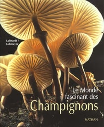 LE MONDE FASCINANT DES CHAMPIGNONS.