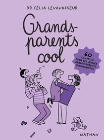 Grands-parents cool : 60 conseils pour les jeunes grands-parents d'aujourd'hui