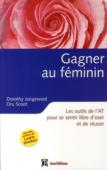 Gagner au féminin - 2ème édition - Les outils de l'AT pour se sentir libre d'oser et de réussir