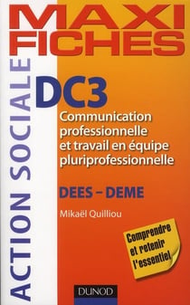 Maxi fiches : DC3 - communication professionnelle et travail en équipe pluriprofessionnelle - DESS/DEME