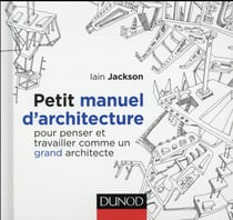 Petit manuel d'architecture - Pour penser et travailler comme un grand architecte