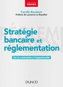 Stratégie bancaire et réglementation - De la contrainte à l'opportunité