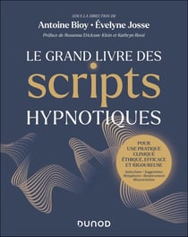 Le Grand Livre des scripts hypnotiques : Pour une pratique clinique éthique, efficace et rigoureuse