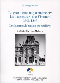 Grand etat-major financier : les inspécteurs des finances 1918-1946. les hommes, le métier, les carrières