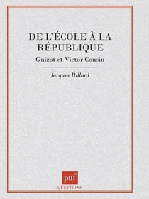 De l'école à la république - Guizot et Victor Cousin