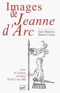 Images de Jeanne d'Arc : Actes du colloque de Rouen (25-26-27 mai 1999)