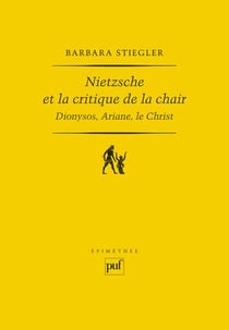 Nietzsche et la critique de la chair - Dionysos, Ariane, le Christ (2e édition)