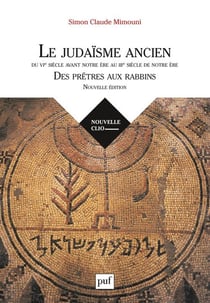 Le judaïsme ancien du VIe siècle avant notre ère au IIIe siècle de notre ère - des prêtres aux rabbins (2e édition)