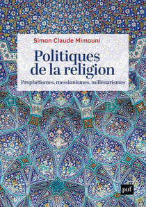 Politiques de la religion : prophétismes, messianismes, millenarismes