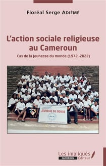 L'action sociale religieuse au Cameroun : cas de la jeunesse du monde (1972-2022)