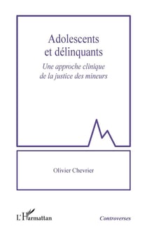 Adolescents et délinquants : Une approche clinique de la justice des mineurs