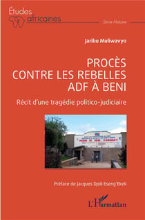 Procès contre les rebelles ADF à Beni : Récit d'une tragédie politico judicaire