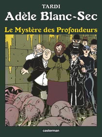 Adèle Blanc-Sec Tome 8 : le mystère des profondeurs
