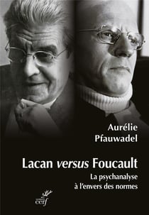 Lacan versus Foucault : la psychanalyse à l'envers des normes
