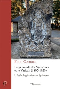 Le génocide des syriaques et le Vatican (1890-1920) Tome 1 : Seyfo, le génocide des syriaques