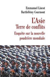 L'Asie Terre de conflits : Enquête sur la nouvelle poudrière mondiale