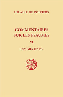 Commentaires sur les psaumes Tome 6 : Psaumes 127-133