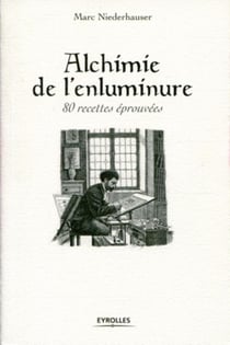 Alchimie de l'enluminure - 80 recettes éprouvées